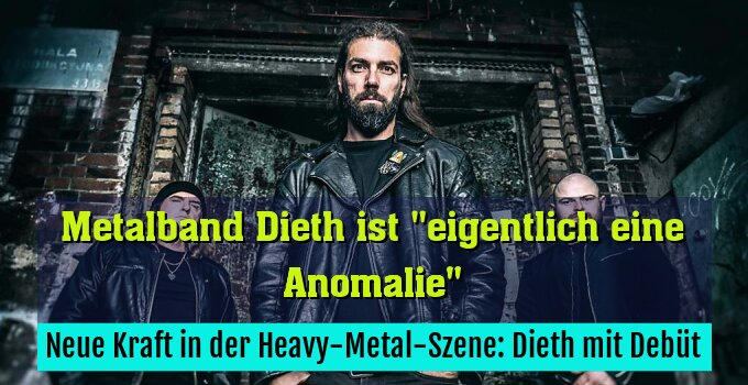 Neue Kraft in der Heavy-Metal-Szene: Dieth mit Debüt