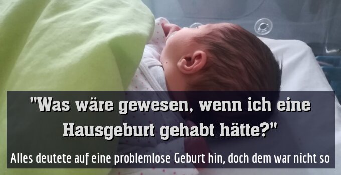 Alles deutete auf eine problemlose Geburt hin, doch dem war nicht so