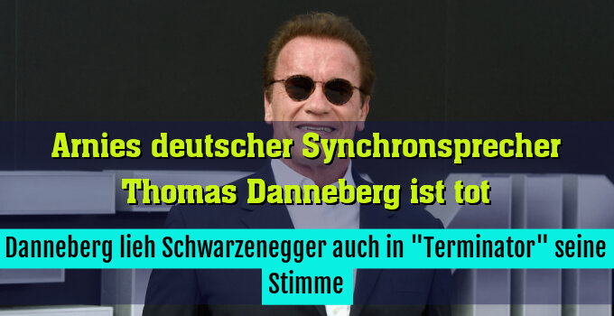 Danneberg lieh Schwarzenegger auch in "Terminator" seine Stimme