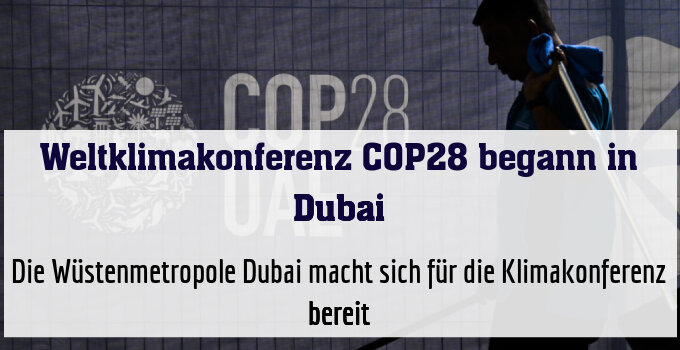 Die Wüstenmetropole Dubai macht sich für die Klimakonferenz bereit