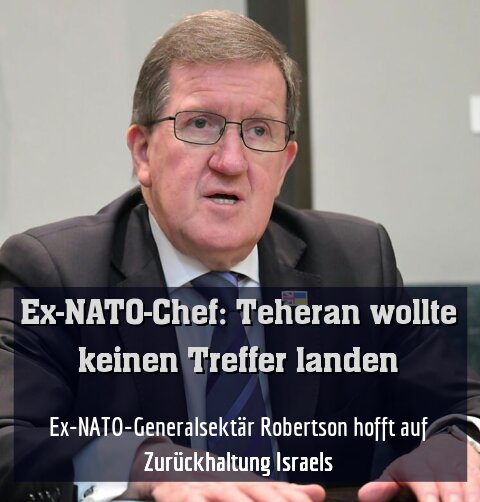 Ex-NATO-Generalsektär Robertson hofft auf Zurückhaltung Israels