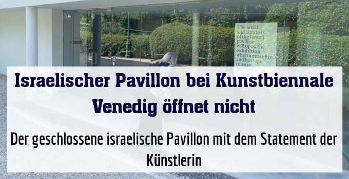 Der geschlossene israelische Pavillon mit dem Statement der Künstlerin