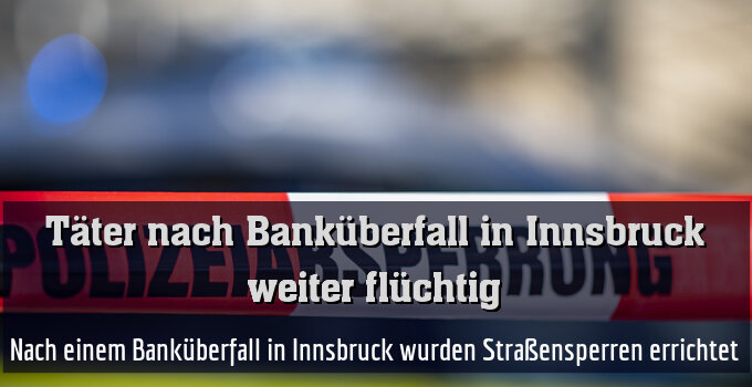 Nach einem Banküberfall in Innsbruck wurden Straßensperren errichtet