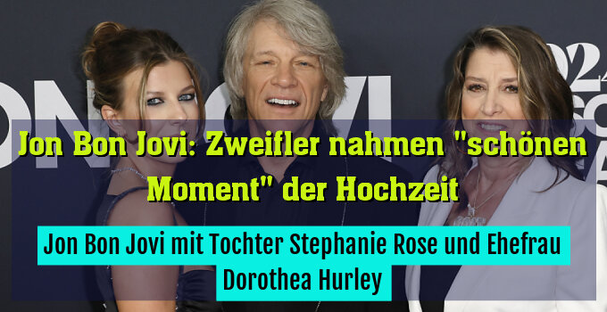 Jon Bon Jovi mit Tochter Stephanie Rose und Ehefrau Dorothea Hurley