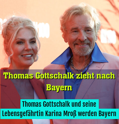 Thomas Gottschalk und seine Lebensgefährtin Karina Mroß werden Bayern