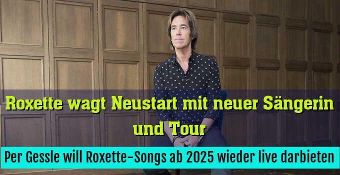 Per Gessle will Roxette-Songs ab 2025 wieder live darbieten