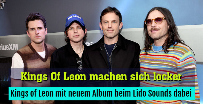 Kings of Leon mit neuem Album beim Lido Sounds dabei
