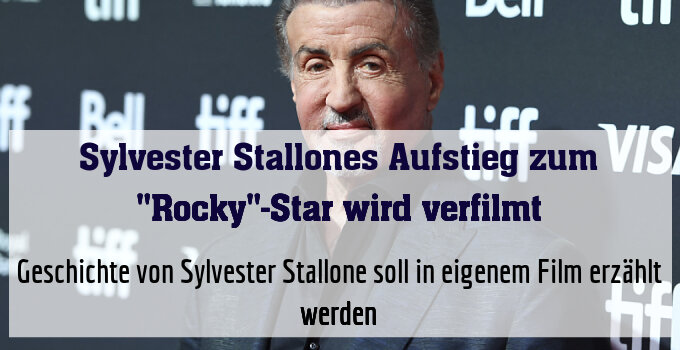 Geschichte von Sylvester Stallone soll in eigenem Film erzählt werden