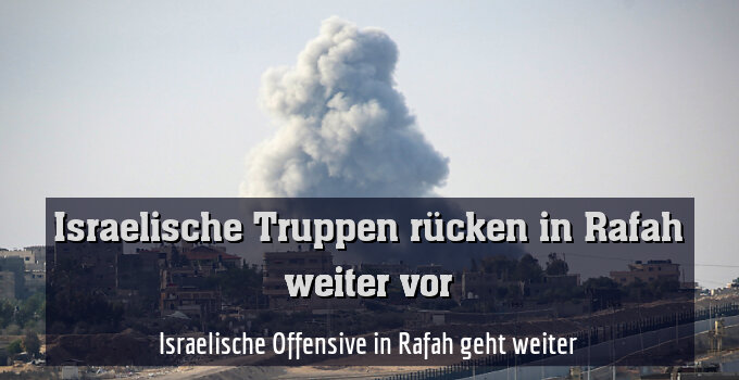 Israelische Offensive in Rafah geht weiter
