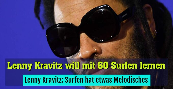 Lenny Kravitz: Surfen hat etwas Melodisches