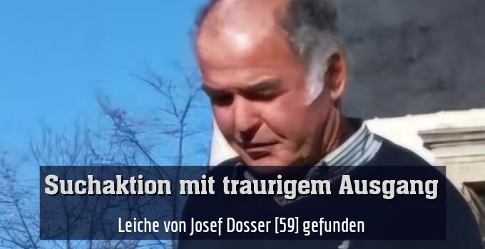 Leiche von Josef Dosser [59] gefunden