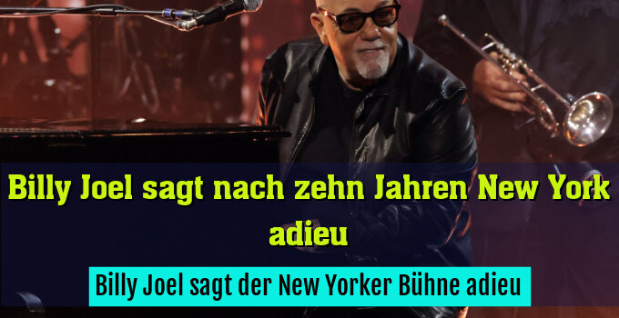 Billy Joel sagt der New Yorker Bühne adieu