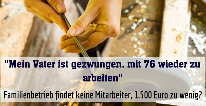 Familienbetrieb findet keine Mitarbeiter, 1.500 Euro zu wenig?