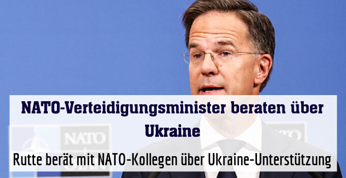 Rutte berät mit NATO-Kollegen über Ukraine-Unterstützung