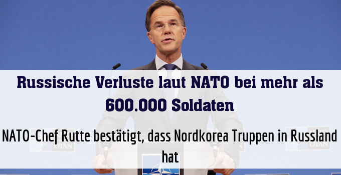 NATO-Chef Rutte bestätigt, dass Nordkorea Truppen in Russland hat