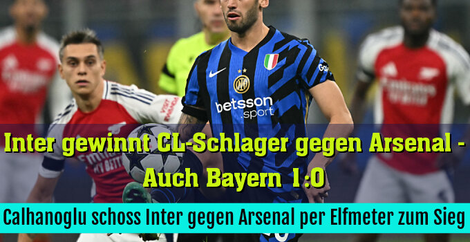 Calhanoglu schoss Inter gegen Arsenal per Elfmeter zum Sieg