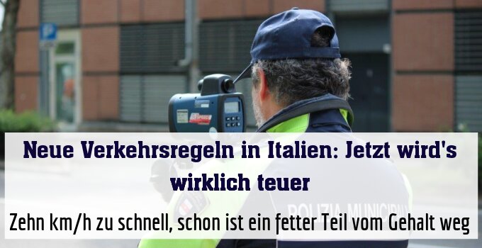 Zehn km/h zu schnell, schon ist ein fetter Teil vom Gehalt weg