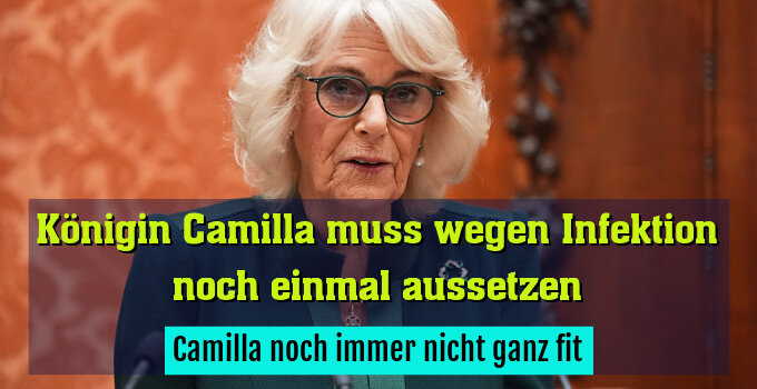 Camilla noch immer nicht ganz fit