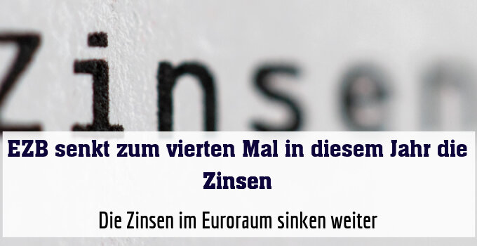 Die Zinsen im Euroraum sinken weiter