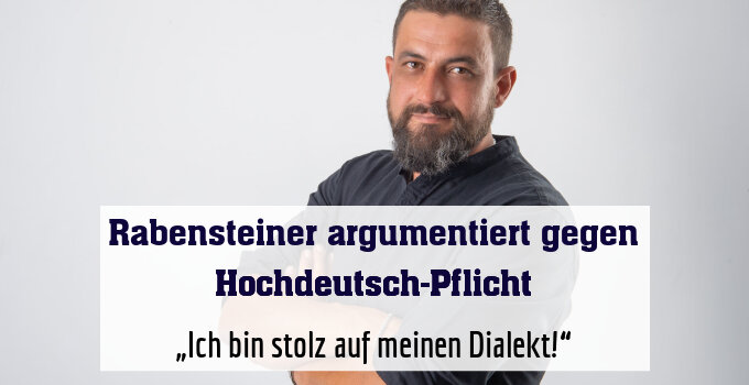 „Ich bin stolz auf meinen Dialekt!“