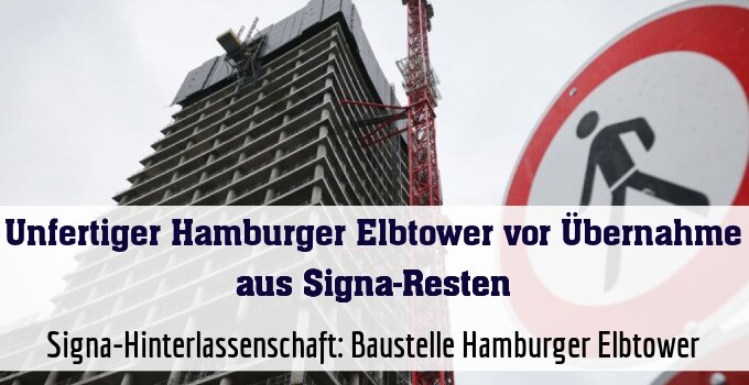 Signa-Hinterlassenschaft: Baustelle Hamburger Elbtower