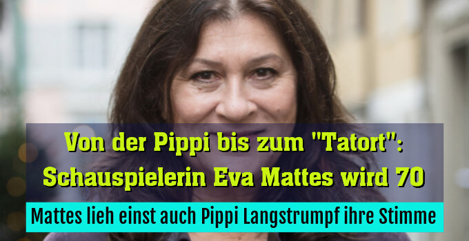 Mattes lieh einst auch Pippi Langstrumpf ihre Stimme