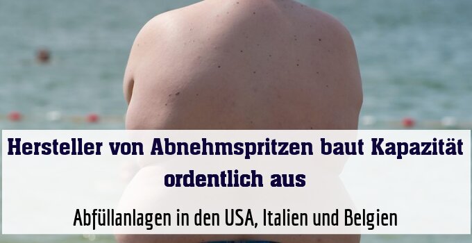 Abfüllanlagen in den USA, Italien und Belgien