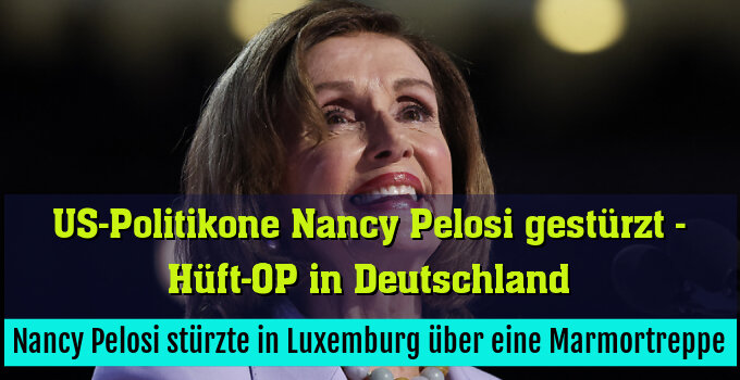 Nancy Pelosi stürzte in Luxemburg über eine Marmortreppe