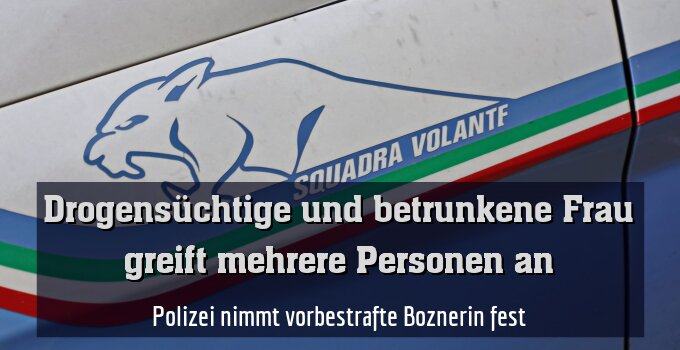 Polizei nimmt vorbestrafte Boznerin fest