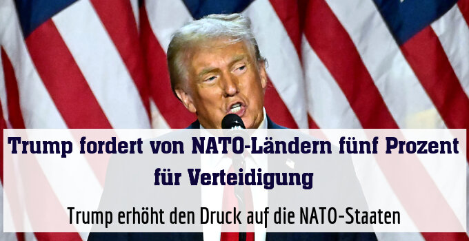 Trump erhöht den Druck auf die NATO-Staaten