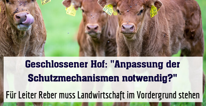 Für Leiter Reber muss Landwirtschaft im Vordergrund stehen