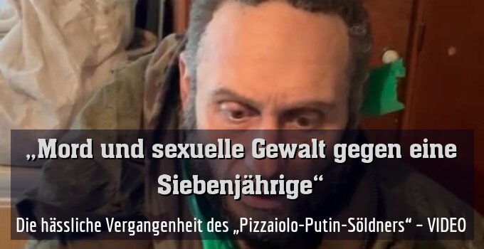 Die hässliche Vergangenheit des „Pizzaiolo-Putin-Söldners“ – VIDEO