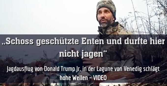 Jagdausflug von Donald Trump Jr. in der Lagune von Venedig schlägt hohe Wellen – VIDEO