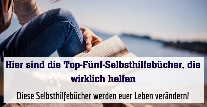 Diese Selbsthilfebücher werden euer Leben verändern!