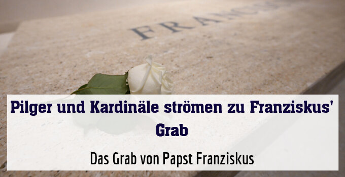 Das Grab von Papst Franziskus