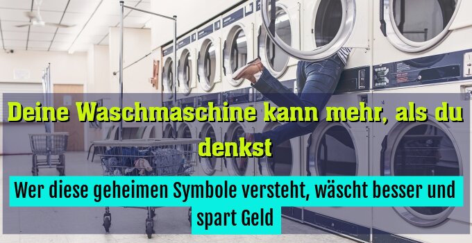 Wer diese geheimen Symbole versteht, wäscht besser und spart Geld