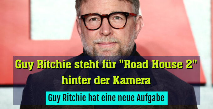 Guy Ritchie hat eine neue Aufgabe