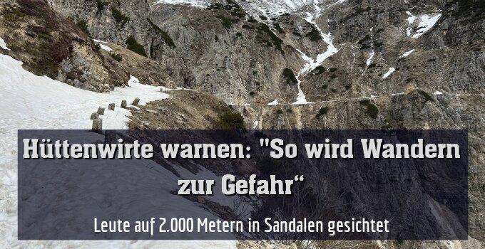 Leute auf 2.000 Metern in Sandalen gesichtet