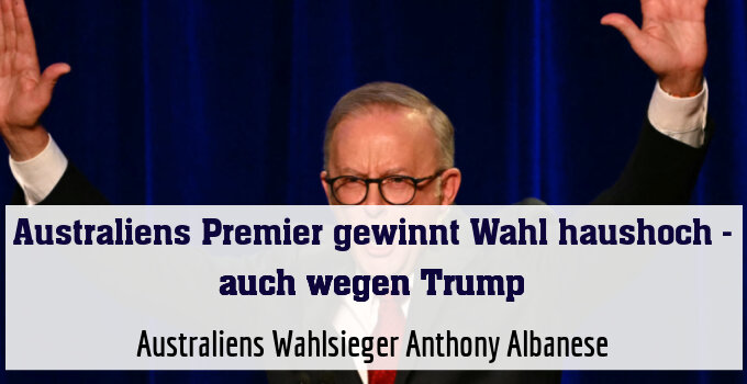 Australiens Wahlsieger Anthony Albanese