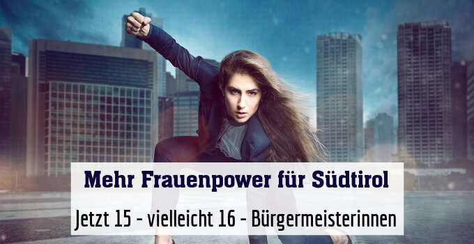 Jetzt 15 - vielleicht 16 - Bürgermeisterinnen