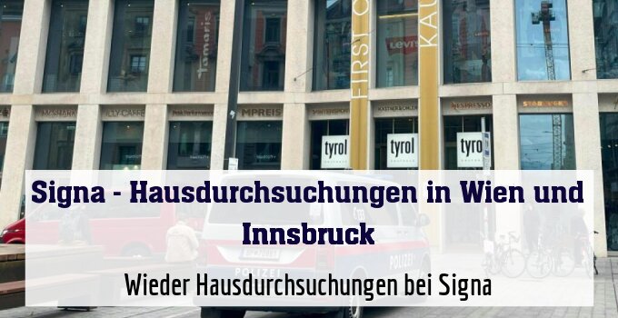 Wieder Hausdurchsuchungen bei Signa