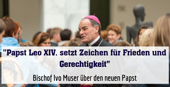 Bischof Ivo Muser über den neuen Papst