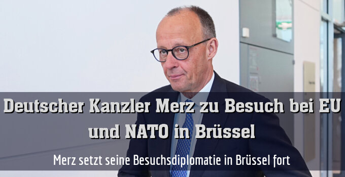 Merz setzt seine Besuchsdiplomatie in Brüssel fort
