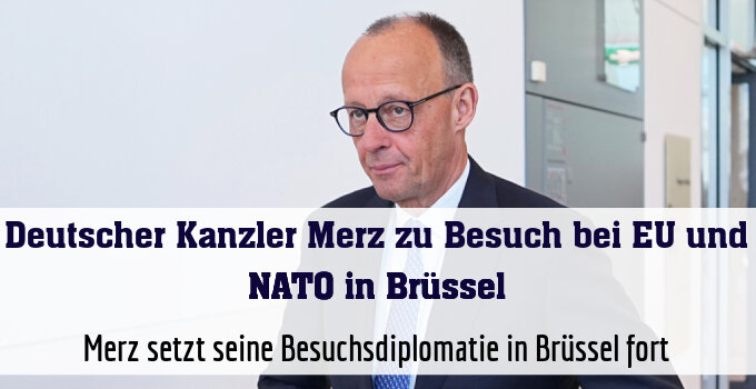 Merz setzt seine Besuchsdiplomatie in Brüssel fort