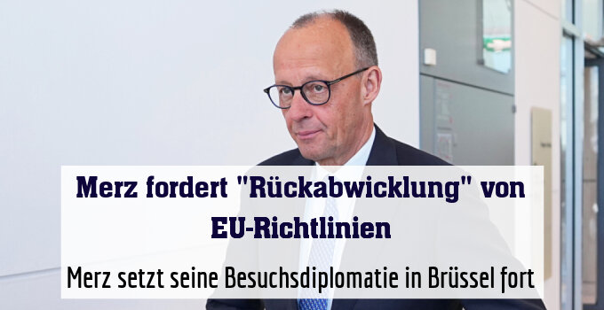 Merz setzt seine Besuchsdiplomatie in Brüssel fort