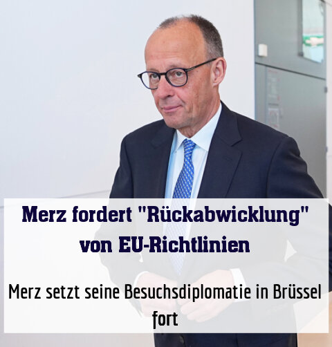 Merz setzt seine Besuchsdiplomatie in Brüssel fort