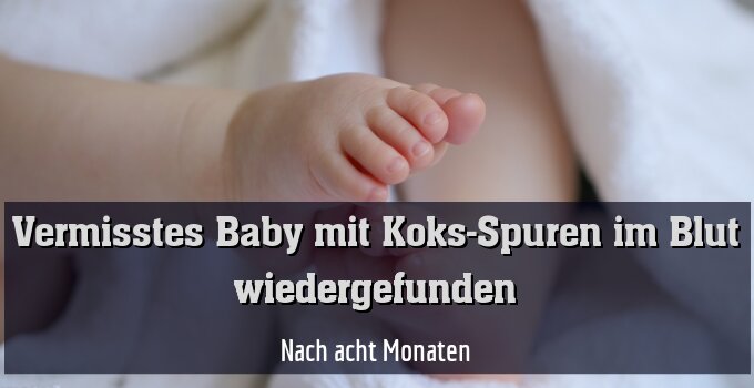 Nach acht Monaten