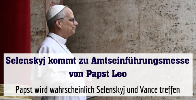 Papst wird wahrscheinlich Selenskyj und Vance treffen
