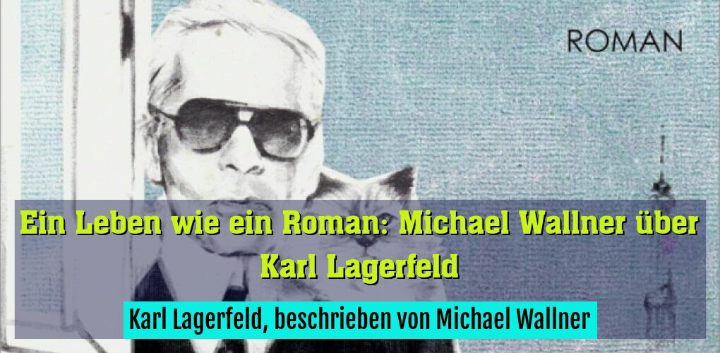 Karl Lagerfeld, beschrieben von Michael Wallner