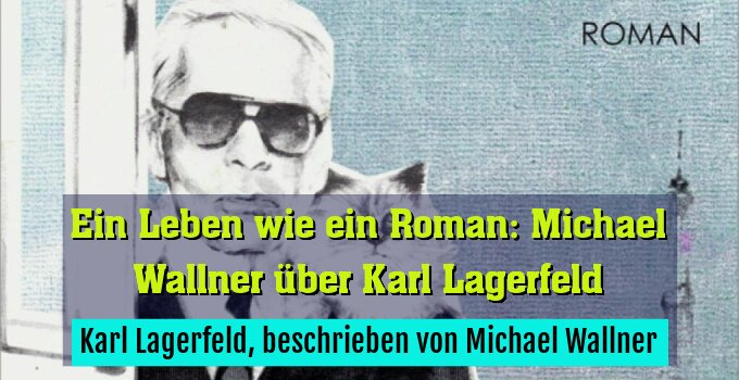 Karl Lagerfeld, beschrieben von Michael Wallner